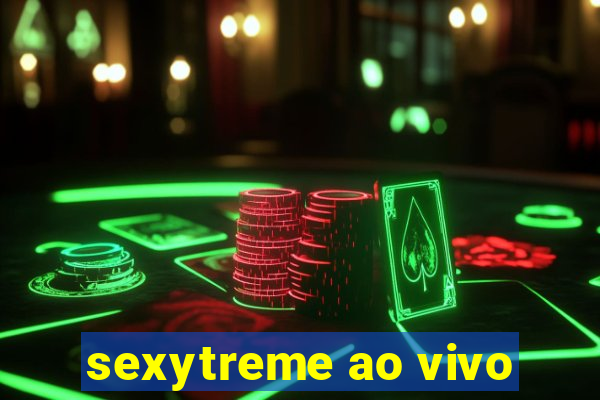 sexytreme ao vivo